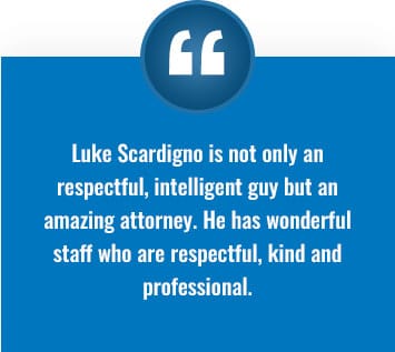 Client testimonial: "Luke Scardigno is not only a respectful, intelligent guy, but an amazing attorney. He has wonderful staff who are respectful, kind and professional."